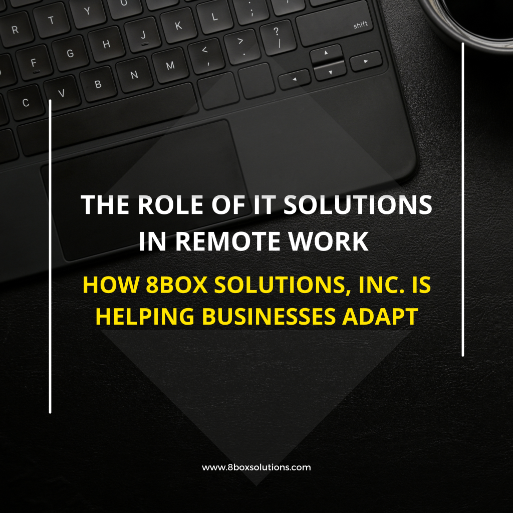 The Role of IT Solutions in Remote Work: How 8Box Solutions, Inc. is ...